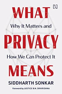 What Privacy Means: Why It Matters and How We Can Protect It