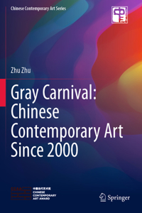 Gray Carnival: Chinese Contemporary Art Since 2000