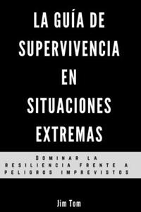 guía de supervivencia en situaciones extremas