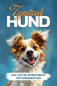 Typisch Hund - Das lustige Mitmachbuch für Hundebesitzer