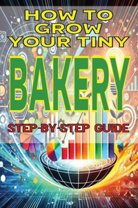 How to Grow Your Tiny Bakery