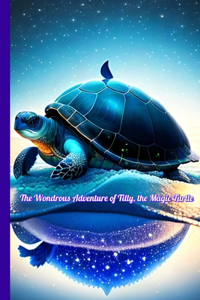 Wondrous Adventure of Tilly, the Magic Turtle