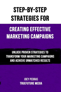 Step-by-Step Strategies for Creating Effective Marketing Campaigns