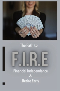 Path To - F.I.R.E (Financial Independence & Retire Early)