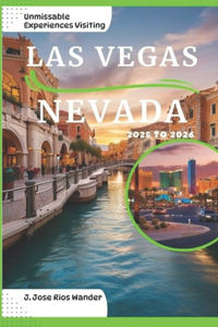 Unmissable Experiences Visiting Las Vegas Nevada 2025 to 2026