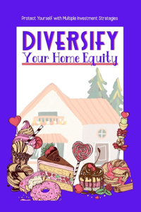 Diversify Your Home Equity