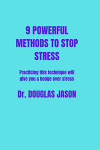 9 Powerful Methods to Stop Stress.