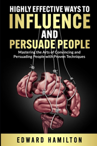 Highly Effective Ways to Influence and Persuade People