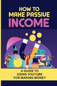 How To Make Passive Income