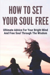How To Set Your Soul Free