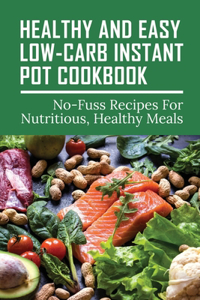 Healthy And Easy Low-Carb Instant Pot Cookbook