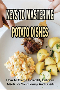 Keys To Mastering Potato Dishes