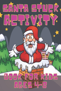 Santa Stuck Activity Book For Kids Ages 4-8