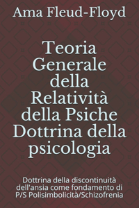 Teoria Generale della Relatività della Psiche Dottrina della psicologia: Dottrina della discontinuità dell'ansia come fondamento di P/S Polisimbolicità/Schizofrenia