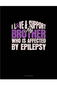 I Love & Support My Brother Who Is Affected By Epilepsy