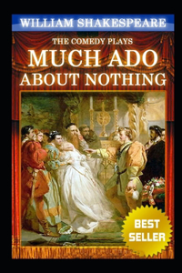 Much Ado About Nothing By William Shakespeare (Romantic Play) Annotated Volume