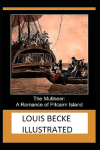 The Mutineer A Romance of Pitcairn Island ILLUSTRATED