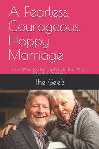 A Fearless, Courageous, Happy Marriage