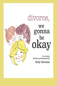 divorce, we gonna be okay