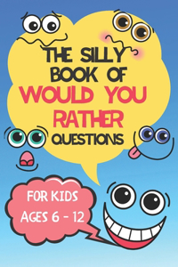 Silly Book Of Would You Rather Questions