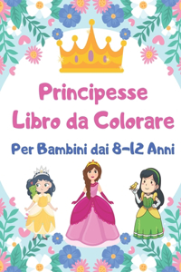 Principesse Libro da Colorare Per Bambini dai 8-12 Anni