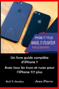 iPhone 7/ 7 PLUS MANUEL D' UTILISATEUR POUR LES DEBUTANTES