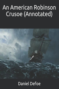 An American Robinson Crusoe (Annotated)