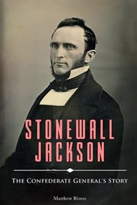 Stonewall Jackson: The Confederate General's Story