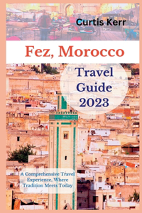 Fez, Morocco Travel Guide 2023