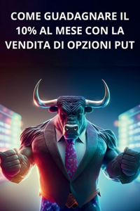 Ti spiego come guadagno il 10% al mese con la vendita di opzioni PUT