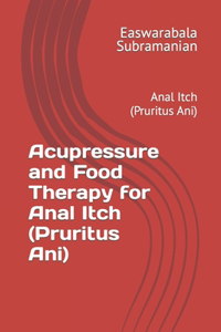 Acupressure and Food Therapy for Anal Itch (Pruritus Ani)