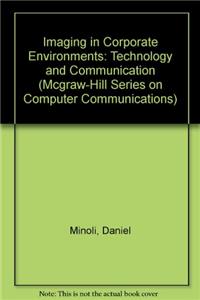 Imaging in Corporate Environments: Technology and Communications (McGraw-Hill Series on Computer Communications)