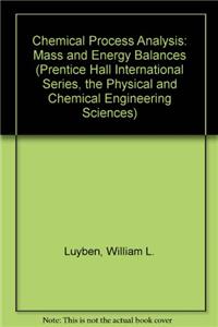 Chemical Process Analysis: Mass and Energy Balances (Prentice Hall International Series, the Physical and Chemical Engineering Sciences)