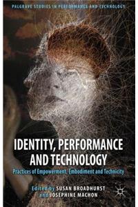 Identity, Performance and Technology: Practices of Empowerment, Embodiment and Technicity