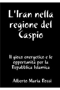 L'Iran Nella Regione del Caspio