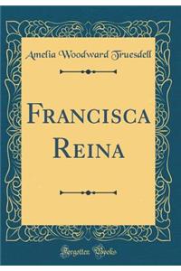 Francisca Reina (Classic Reprint)