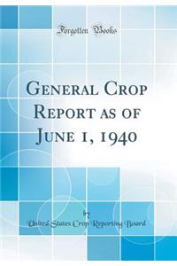 General Crop Report as of June 1, 1940 (Classic Reprint)