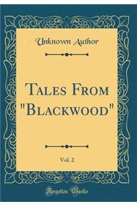Tales from Blackwood, Vol. 2 (Classic Reprint)