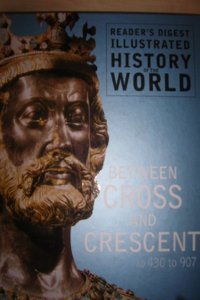 BETWEEN CROSS AND CRESCENT AD 430 TO 907 (READER'S DIGEST ILLUSTRATED HISTORY OF THE WORLD) Hardcover â€“ 1 January 2005