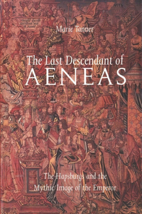 The The Last Descendant of Aeneas Last Descendant of Aeneas: The Hapsburgs and the Mythic Image of the Emperor