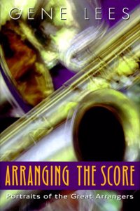 Arranging the Score: Portraits of the Great Arrangers Hardcover â€“ 1 January 2000