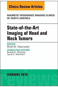 State-Of-The-Art Imaging of Head and Neck Tumors, an Issue of Magnetic Resonance Imaging Clinics of North America