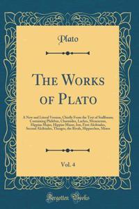 The Works of Plato, Vol. 4: A New and Literal Version, Chiefly from the Text of Stallbaum; Containing Philebus, Charmides, Laches, Menexenus, Hippias Major, Hippias Minor, Ion, First Alcibiades, Second Alcibiades, Theages, the Rivals, Hipparchus, M