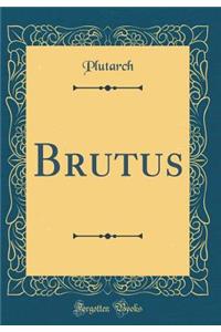 Brutus (Classic Reprint)