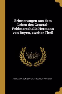 Erinnerungen aus dem Leben des General-Feldmarschalls Hermann von Boyen, zweiter Theil