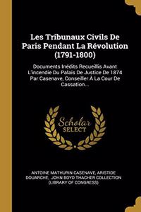 Les Tribunaux Civils De Paris Pendant La Révolution (1791-1800)
