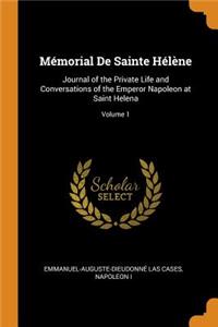 MÃ©morial de Sainte HÃ©lÃ¨ne: Journal of the Private Life and Conversations of the Emperor Napoleon at Saint Helena; Volume 1