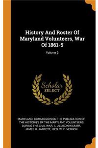 History and Roster of Maryland Volunteers, War of 1861-5; Volume 2