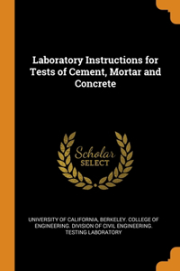 Laboratory Instructions for Tests of Cement, Mortar and Concrete