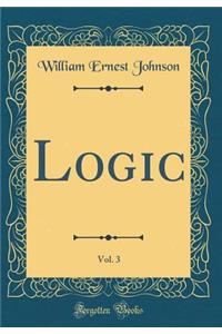 Logic, Vol. 3 (Classic Reprint)